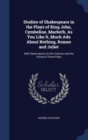 Studies of Shakespeare in the Plays of King John, Cymbeline, Macbeth, as You Like It, Much ADO about Nothing, Romeo and Juliet : With Observations on the Criticism and the Acting of Those Plays - Book