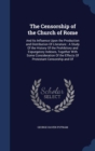 The Censorship of the Church of Rome : And Its Influence Upon the Production and Distribution of Literature: A Study of the History of the Prohibitory and Expurgatory Indexes, Together with Some Consi - Book