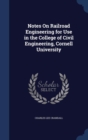 Notes on Railroad Engineering for Use in the College of Civil Engineering, Cornell University - Book