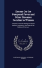 Essays on the Puerperal Fever and Other Diseases Peculiar to Women : Selected from the Writings of British Authors Previous to the Close of the Eighteenth Century - Book