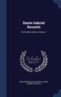 Dante Gabriel Rossetti : His Family-Letters, Volume 1 - Book