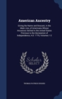 American Ancestry : Giving the Name and Descent, in the Male Line, of Americans Whose Ancestors Settled in the United States Previous to the Declaration of Independence, A.D. 1776, Volumes 1-2 - Book