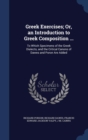 Greek Exercises; Or, an Introduction to Greek Composition ... : To Which Specimens of the Greek Dialects, and the Critical Canons of Dawes and Poron Are Added - Book