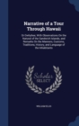 Narrative of a Tour Through Hawaii : Or Owhyhee; With Observations on the Natural of the Sandwich Islands, and Remarks on the Manners, Customs, Traditions, History, and Language of the Inhabitants - Book