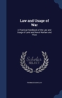Law and Usage of War : A Practical Handbook of the Law and Usage of Land and Naval Warfare and Prize - Book