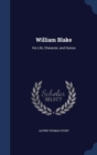 William Blake : His Life, Character, and Genius - Book