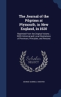 The Journal of the Pilgrims at Plymouth, in New England, in 1620 : Reprinted from the Original Volume; With Historical and Local Illustrations of Provinces, Principles, and Persons - Book