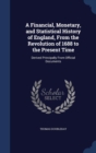 A Financial, Monetary, and Statistical History of England, from the Revolution of 1688 to the Present Time : Derived Principally from Official Documents - Book