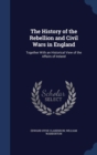 The History of the Rebellion and Civil Wars in England : Together with an Historical View of the Affairs of Ireland - Book