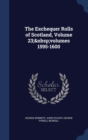The Exchequer Rolls of Scotland, Volume 23; Volumes 1595-1600 - Book
