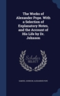 The Works of Alexander Pope. with a Selection of Explanatory Notes, and the Account of His Life by Dr. Johnson - Book