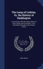 The Lamp of Lothian, Or, the History of Haddington : In Connection with the Public Affairs of East Lothian and of Scotland: From the Earliest Records to the Present Period - Book