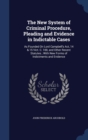 The New System of Criminal Procedure, Pleading and Evidence in Indictable Cases : As Founded on Lord Campbell's ACT, 14 & 15 Vict. C. 100, and Other Recent Statutes; With New Forms of Indictments and - Book