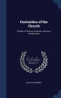 Curiosities of the Church : Studies of Curious Customs, Services and Records - Book