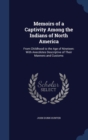 Memoirs of a Captivity Among the Indians of North America : From Childhood to the Age of Nineteen: With Anecdotes Descriptive of Their Manners and Customs - Book