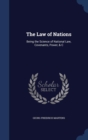 The Law of Nations : Being the Science of National Law, Covenants, Power, & C - Book