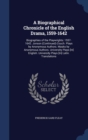 A Biographical Chronicle of the English Drama, 1559-1642 : Biographies of the Playwrights: 1557-1642. Jonson (Continued)-Zouch. Plays by Anonymous Authors. Masks by Anonymous Authors. University Plays - Book