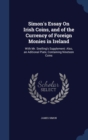 Simon's Essay on Irish Coins, and of the Currency of Foreign Monies in Ireland : With Mr. Snelling's Supplement: Also, an Aditional Plate, Containing Nineteen Coins - Book