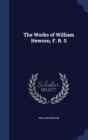 The Works of William Hewson, F. R. S - Book