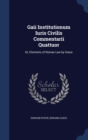 Gaii Institutionum Iuris Civilis Commentarii Quattuor : Or, Elements of Roman Law by Gaius - Book