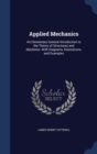 Applied Mechanics : An Elementary General Introduction to the Theory of Structures and Machines. with Diagrams, Illustrations, and Examples - Book