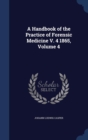 A Handbook of the Practice of Forensic Medicine V. 4 1865, Volume 4 - Book