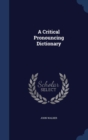 A Critical Pronouncing Dictionary - Book