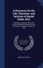 A Discourse on the Life, Character, and Services of Daniel Drake, M.D. : Delivered, by Request, Before the Faculty and Medical Students of the University of Louisville, January 27, 1853 - Book