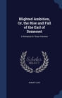 Blighted Ambition, Or, the Rise and Fall of the Earl of Somerset : A Romance in Three Volumes - Book