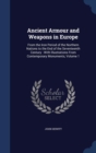 Ancient Armour and Weapons in Europe : From the Iron Period of the Northern Nations to the End of the Seventeenth Century: With Illustrations from Contemporary Monuments; Volume 1 - Book
