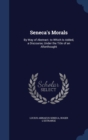 Seneca's Morals : By Way of Abstract. to Which Is Added, a Discourse, Under the Title of an Afterthought - Book