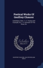 Poetical Works of Geoffrey Chaucer : Canterbury Tales.- V. 3. Troylus and Cryseyde, Etc.-V. 4. Romaunt of the Rose, Etc - Book