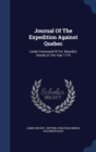 Journal of the Expedition Against Quebec : Under Command of Col. Benedict Arnold, in the Year 1775 - Book