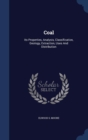 Coal : Its Properties, Analysis, Classification, Geology, Extraction, Uses and Distribution - Book
