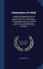 Mormonism Unveiled : Including the Remarkable Life and Confessions of the Late Mormon Bishop, John D. Lee, and a Complete Life of Brigham Young... Also the True History of the Horrible Butchery Known - Book