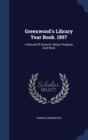 Greenwood's Library Year Book. 1897 : A Record of General Library Progress and Work - Book