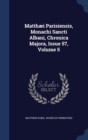 Matthaei Parisiensis, Monachi Sancti Albani, Chronica Majora, Issue 57, Volume 5 - Book