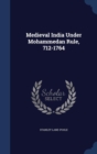Medieval India Under Mohammedan Rule, 712-1764 - Book