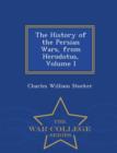 The History of the Persian Wars, from Herodotus, Volume I - War College Series - Book