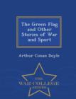 The Green Flag and Other Stories of War and Sport - War College Series - Book