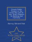 French Public Finance in the Great War and To-Day : With Chapters on Banking and Currency - War College Series - Book