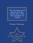 The Conspiracy of Pontiac and the Indian War After the Conquest of Canada - War College Series - Book