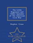 The Little Regiment and Other Episodes of the American Civil War - War College Series - Book
