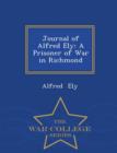 Journal of Alfred Ely : A Prisoner of War in Richmond - War College Series - Book