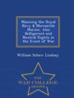 Manning the Royal Navy & Mercantile Marine, Also Belligerent and Neutral Rights in the Event of War - War College Series - Book