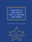 Aircraft in the Great War : A Record and Study - War College Series - Book