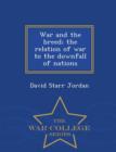 War and the Breed; The Relation of War to the Downfall of Nations - War College Series - Book