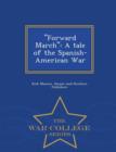''Forward March'' : A Tale of the Spanish-American War - War College Series - Book