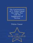The Commentaries of C. Julius Caesar : The Gallic War. with the Supplement of Hirtius - War College Series - Book