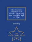 Net-Centric Warfare 2.0 : Cloud Computing and the New Age of War - War College Series - Book